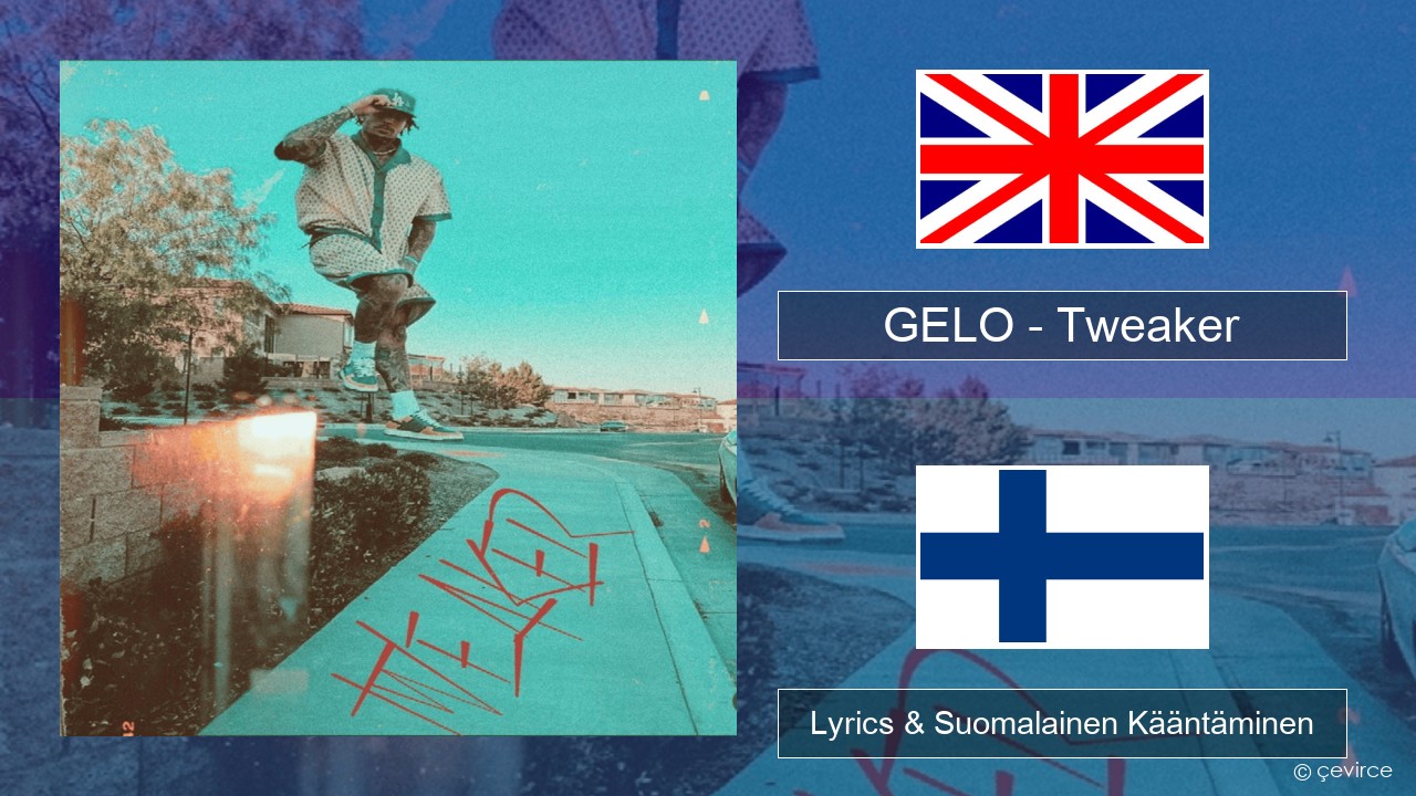 GELO (LiAngelo Ball) – Tweaker Englanti Lyrics & Suomalainen Kääntäminen