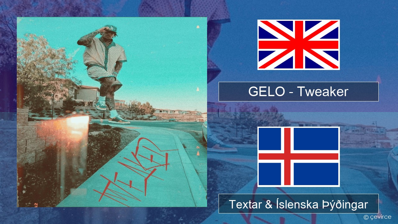 GELO (LiAngelo Ball) – Tweaker Íslenska Textar & Íslenska Þýðingar