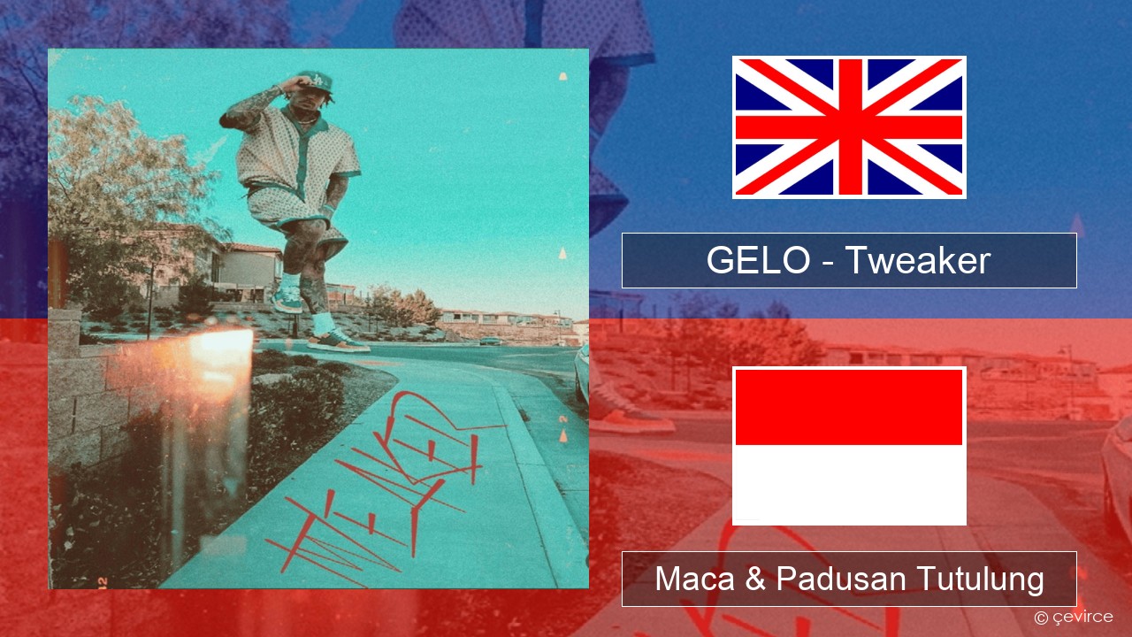 GELO (LiAngelo Ball) – Tweaker Sing Maca & Padusan Tutulung