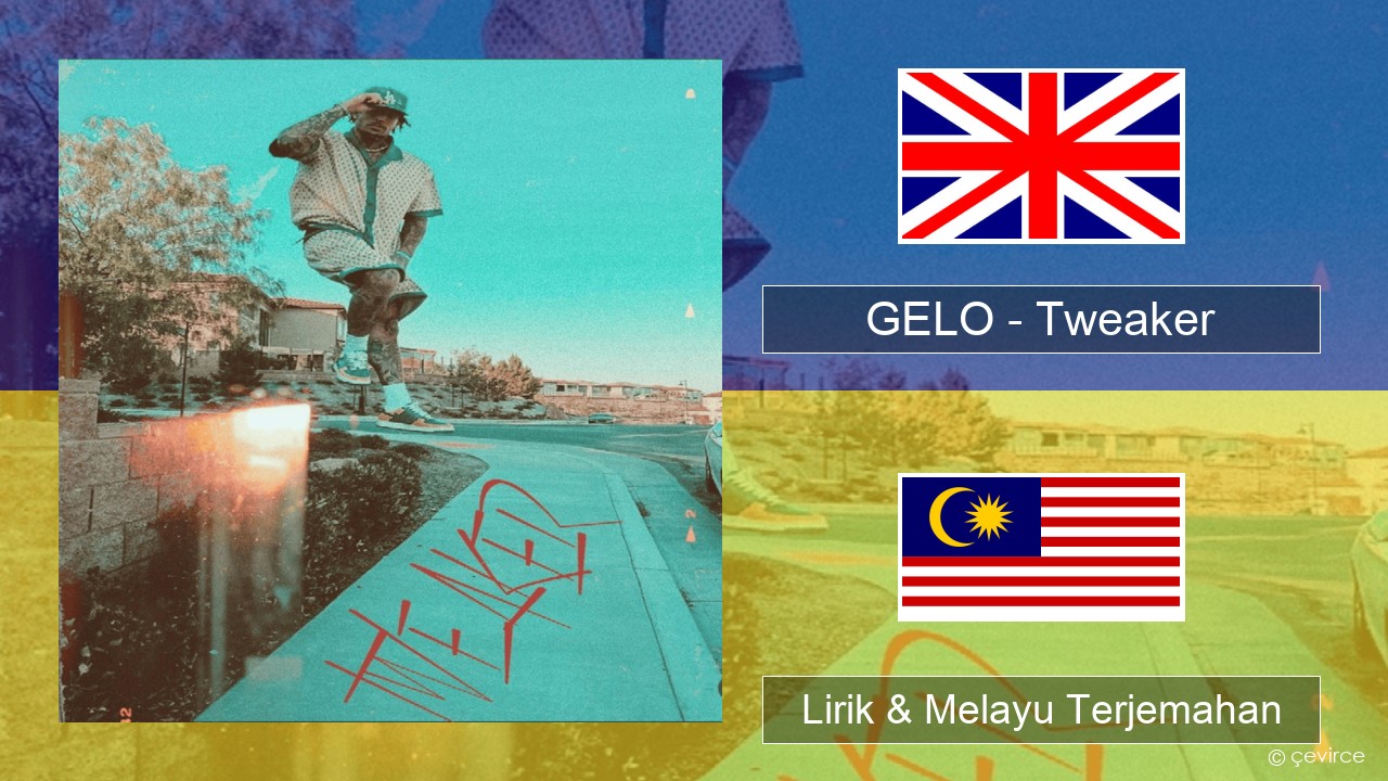GELO (LiAngelo Ball) – Tweaker Francais Lirik & Melayu (Malay) Terjemahan