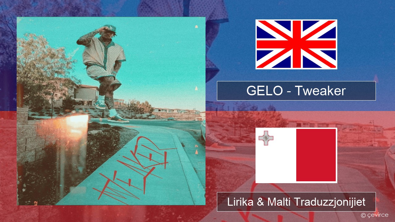 GELO – Tweaker Ingliż Lirika & Malti Traduzzjonijiet
