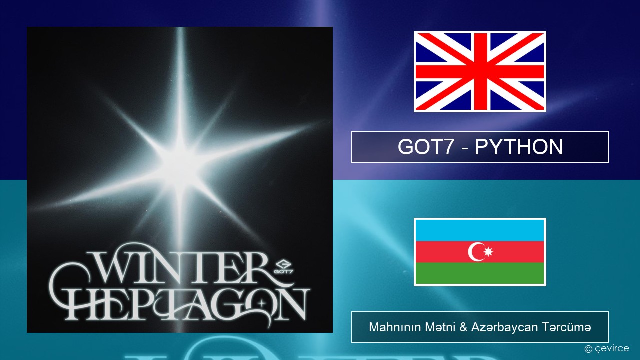 GOT7 – PYTHON İngilis dili Mahnının Mətni & Azərbaycan Tərcümə