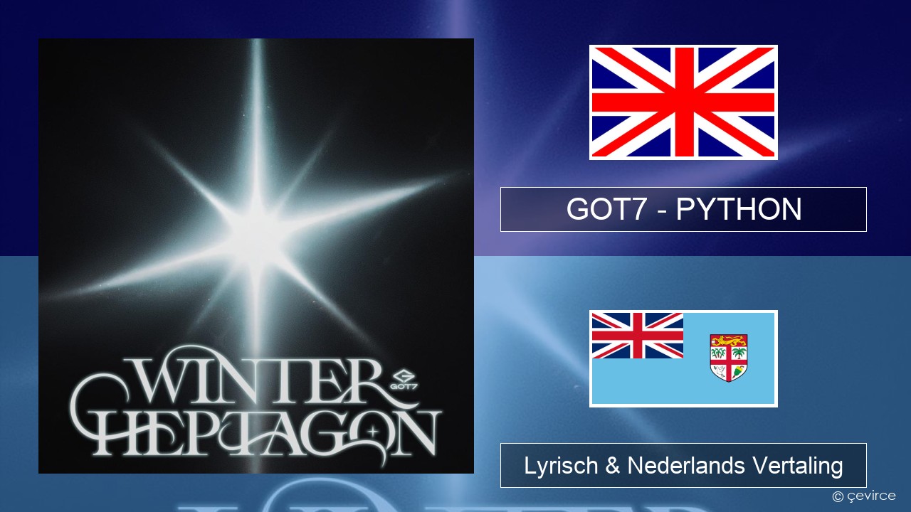 GOT7 – PYTHON Engels Lyrisch & Nederlands Vertaling