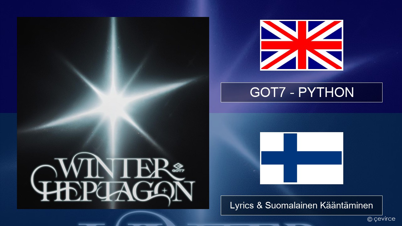 GOT7 – PYTHON Englanti Lyrics & Suomalainen Kääntäminen