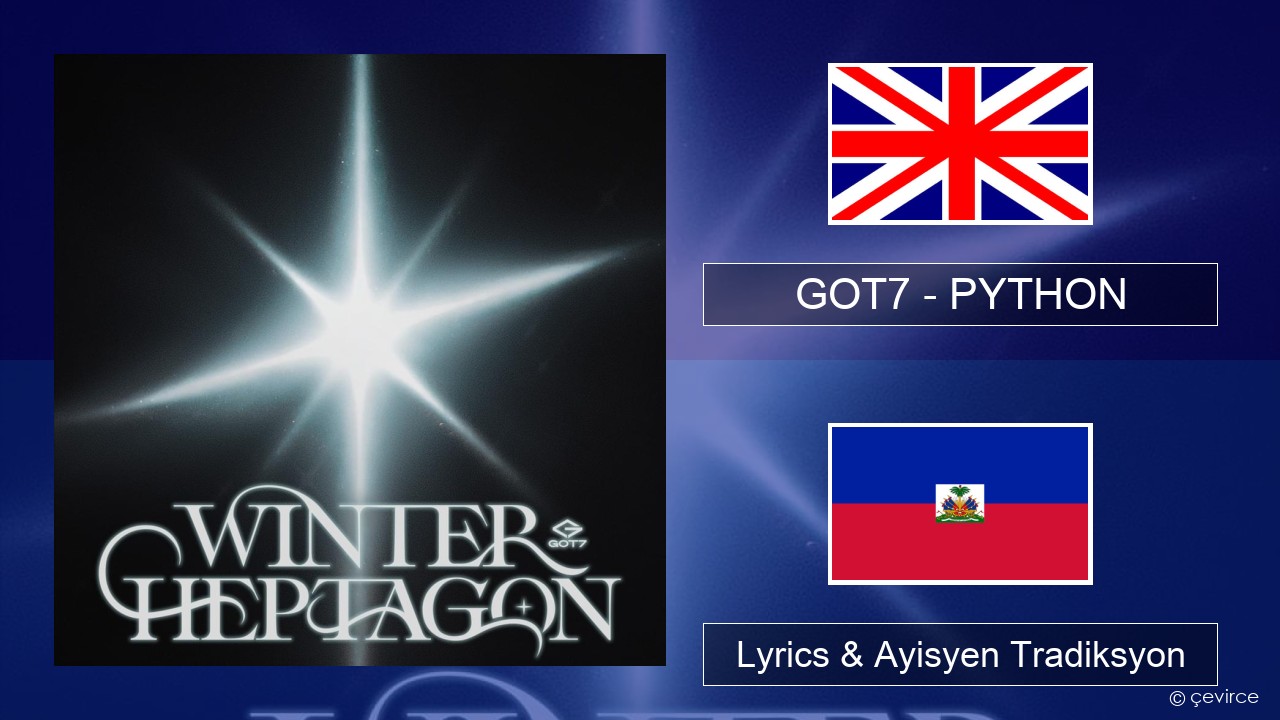 GOT7 – PYTHON Angle Lyrics & Ayisyen Tradiksyon