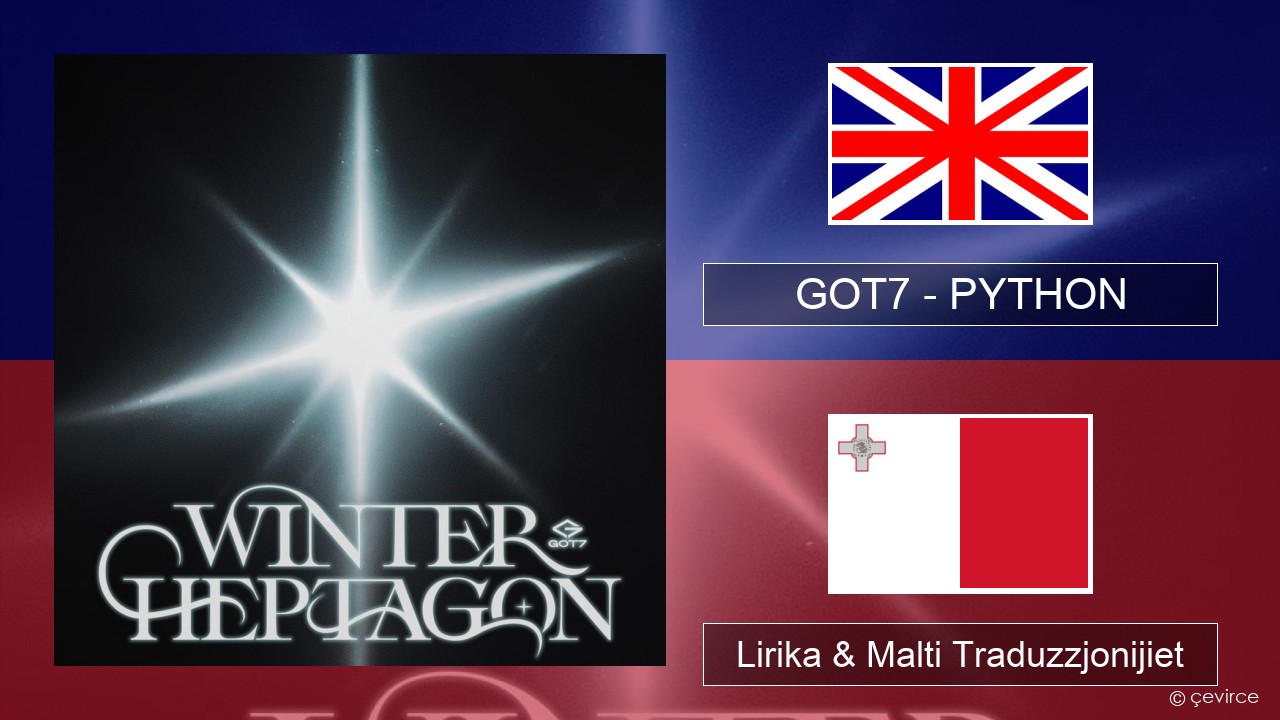 GOT7 – PYTHON Ingliż Lirika & Malti Traduzzjonijiet