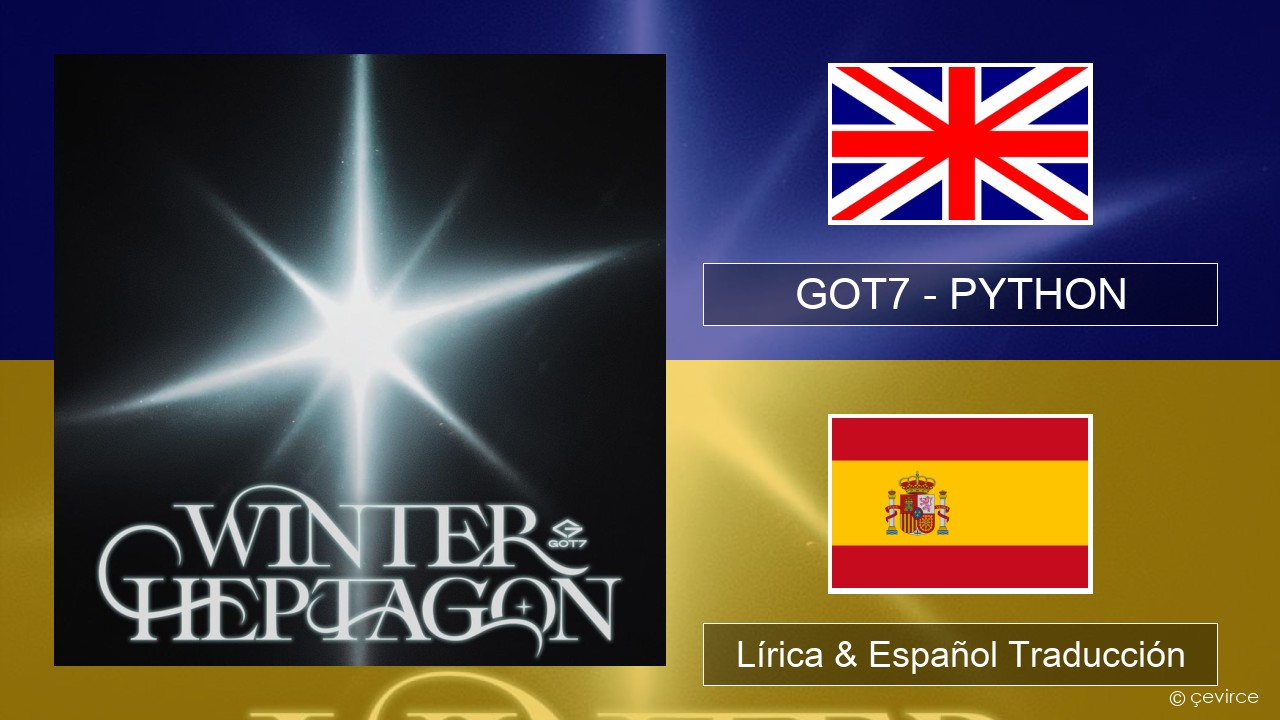 GOT7 – PYTHON Ingl Lírica & Español Traducción
