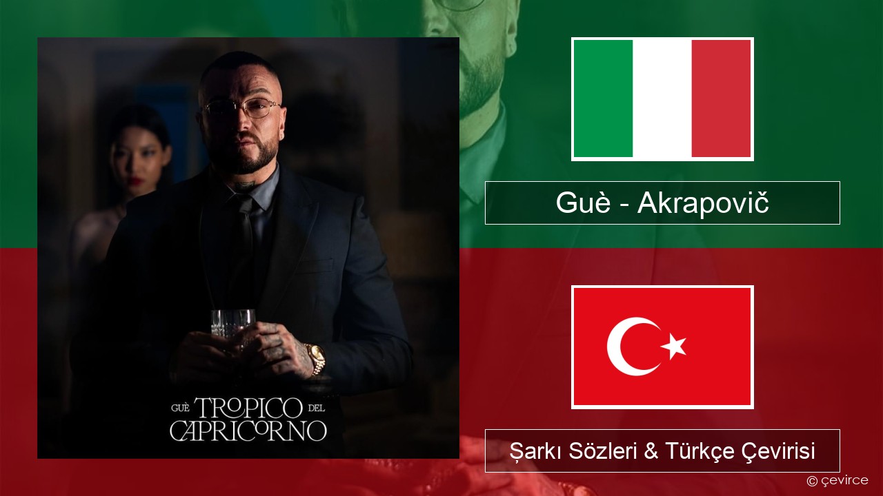 Guè – Akrapovič İtalyanca Şarkı Sözleri & Türkçe Çevirisi
