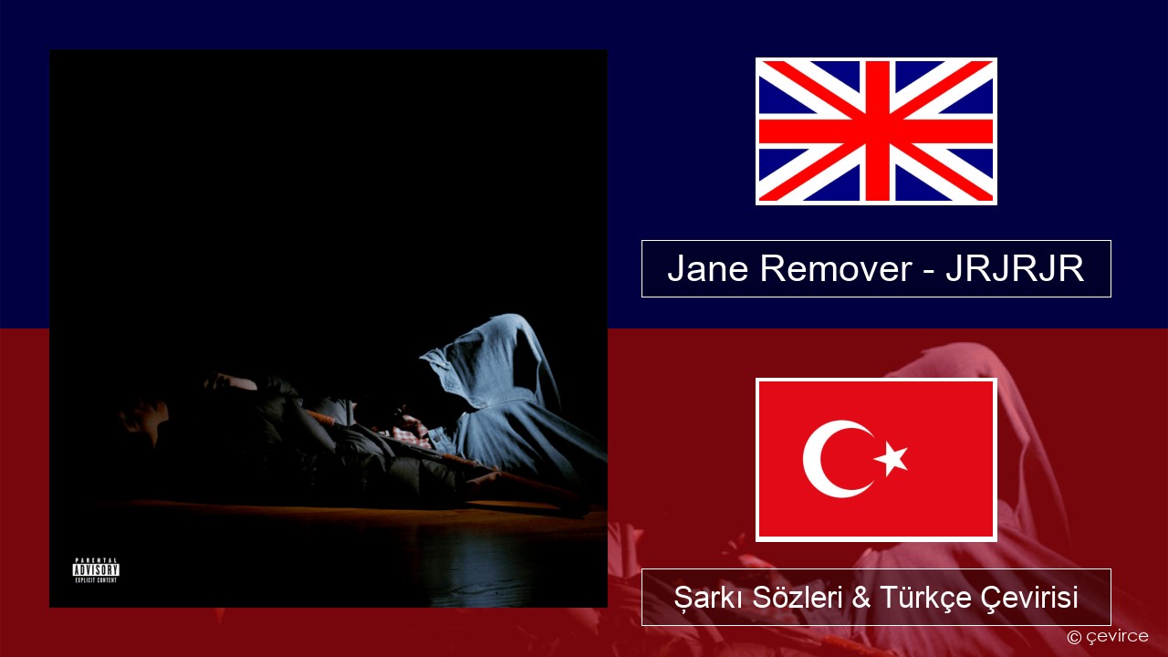 Jane Remover – JRJRJR İngilizce Şarkı Sözleri & Türkçe Çevirisi