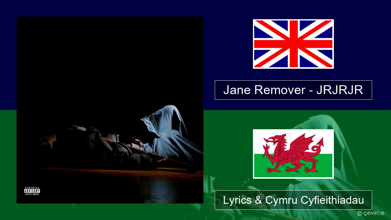 Jane Remover – JRJRJR Saesneg Lyrics & Cymru Cyfieithiadau