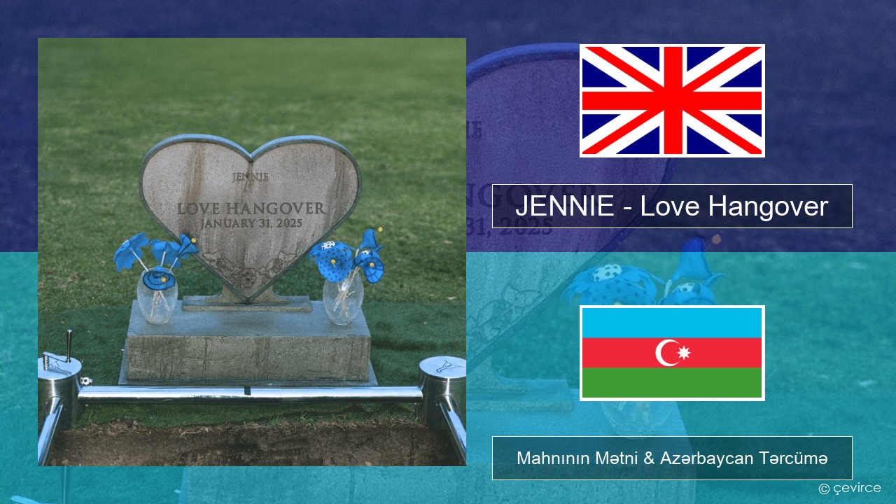 JENNIE – Love Hangover İngilis dili Mahnının Mətni & Azərbaycan Tərcümə