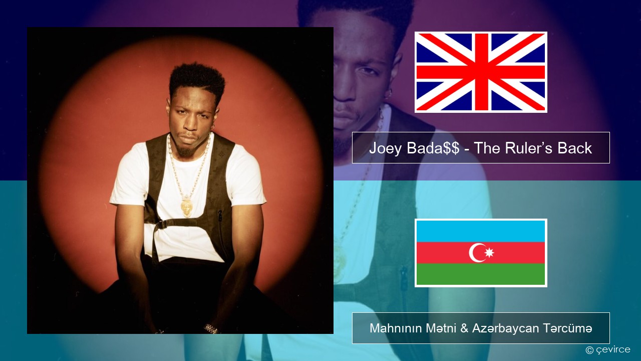 Joey Bada$$ – The Ruler’s Back İngilis dili Mahnının Mətni & Azərbaycan Tərcümə