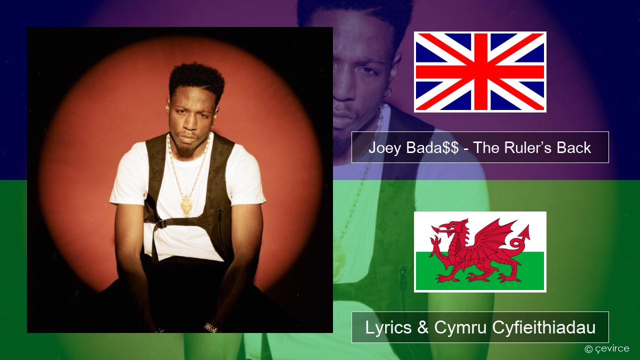 Joey Bada$$ – The Ruler’s Back Saesneg Lyrics & Cymru Cyfieithiadau