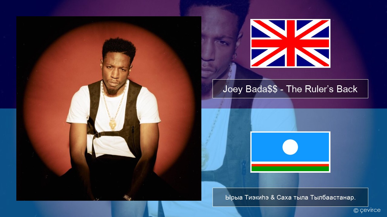 Joey Bada$$ – The Ruler’s Back Английскай Ырыа Тиэкиһэ & Саха тыла Тылбаастанар.