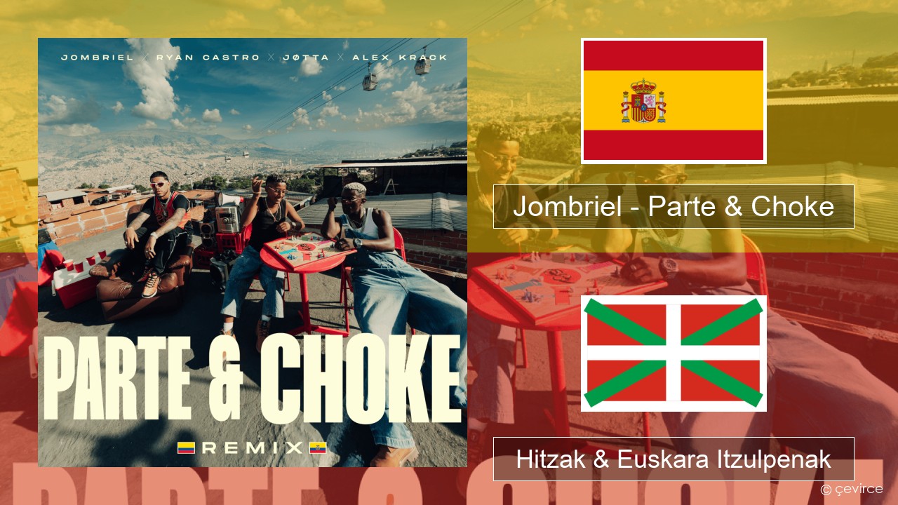 Jombriel – Parte & Choke (Remix) Espainiako Hitzak & Euskara Itzulpenak