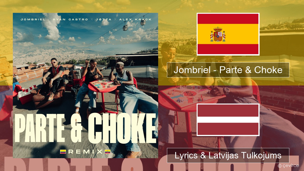Jombriel – Parte & Choke (Remix) Spāņu Lyrics & Latvijas Tulkojums
