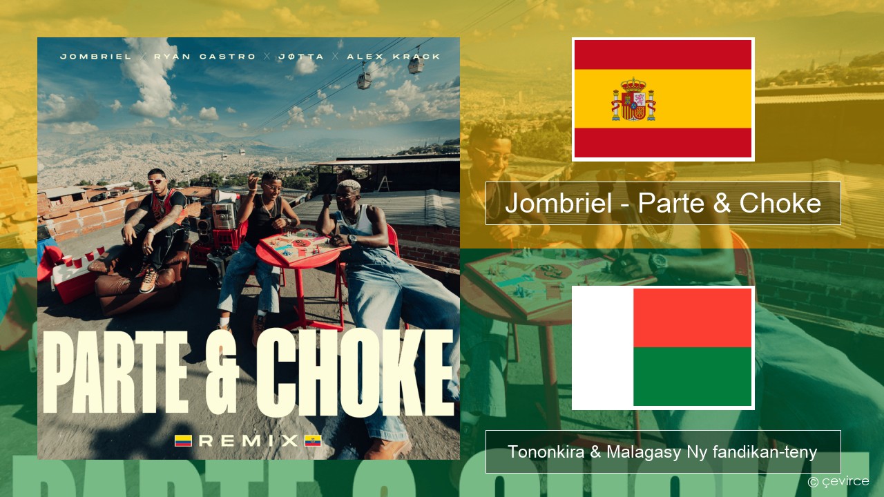Jombriel – Parte & Choke (Remix) Espaniola Tononkira & Malagasy Ny fandikan-teny