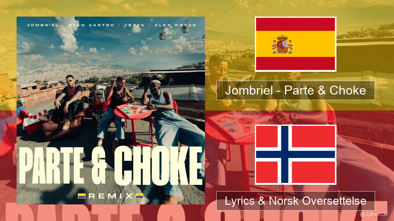 Jombriel – Parte & Choke (Remix) Spansk Lyrics & Norsk Oversettelse