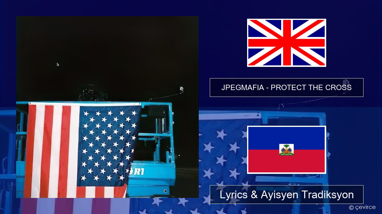 JPEGMAFIA – PROTECT THE CROSS Angle Lyrics & Ayisyen Tradiksyon