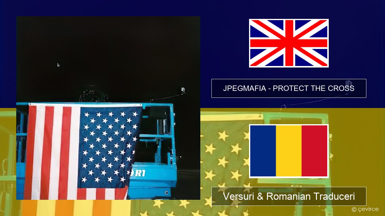 JPEGMAFIA – PROTECT THE CROSS Română Versuri & Romanian Traduceri