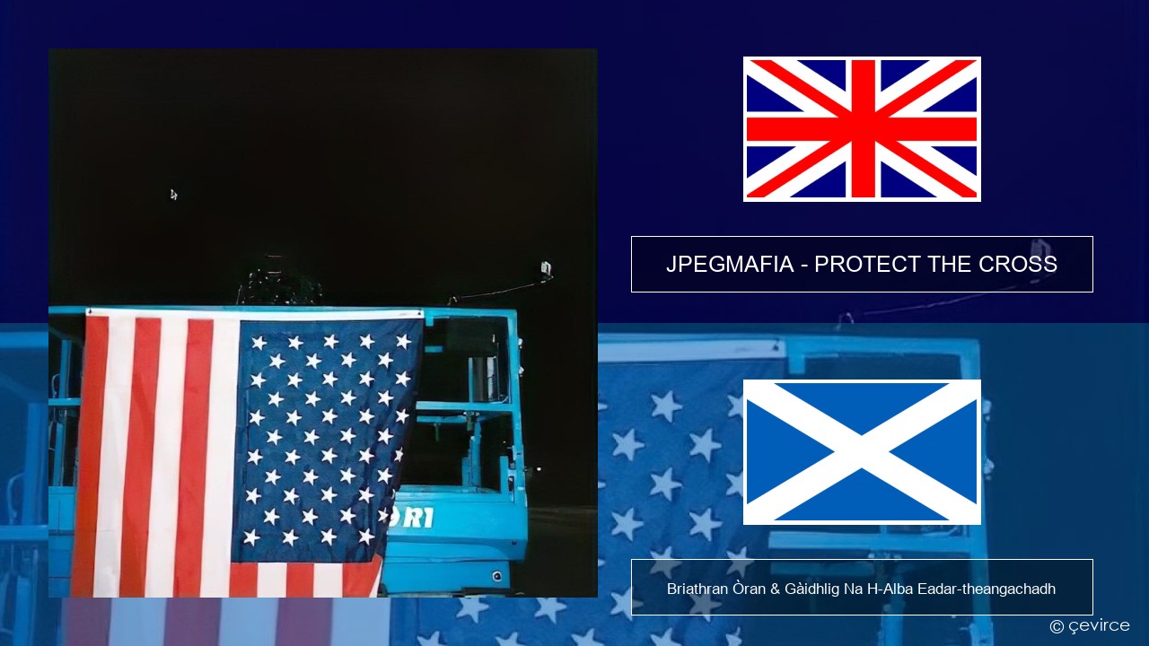 JPEGMAFIA – PROTECT THE CROSS Gaelic Briathran Òran & Gàidhlig Na H-Alba Eadar-theangachadh