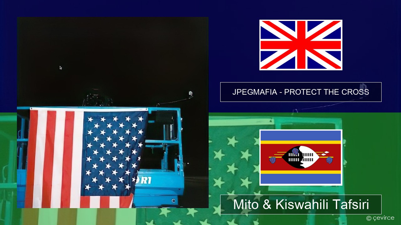 JPEGMAFIA – PROTECT THE CROSS Englishen Mito & Kiswahili Tafsiri