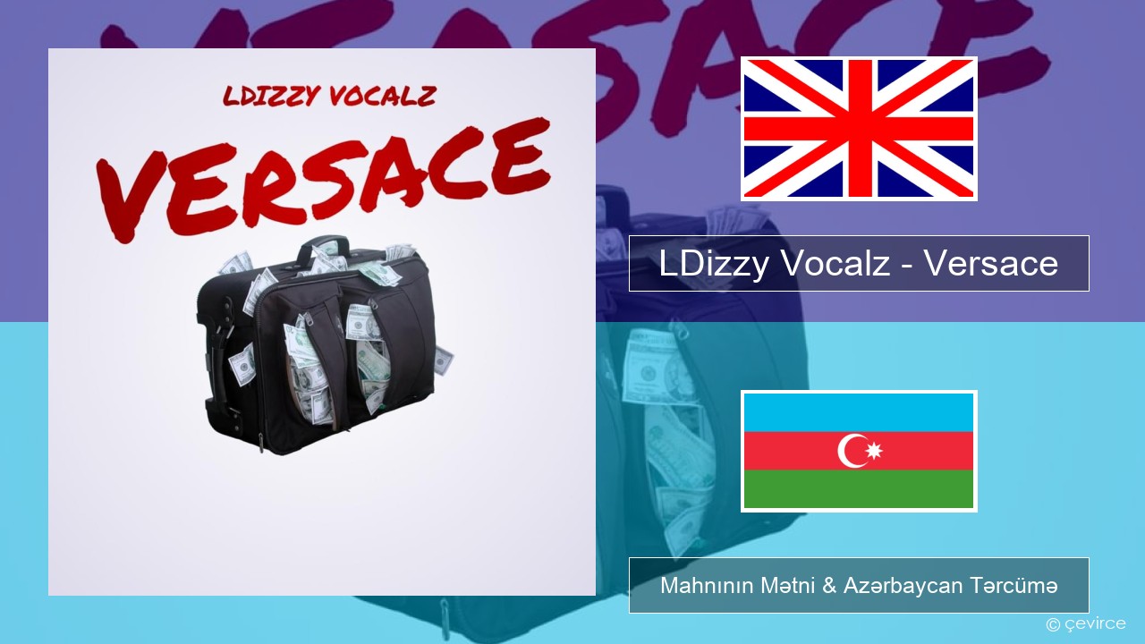 LDizzy Vocalz – Versace İngilis dili Mahnının Mətni & Azərbaycan Tərcümə