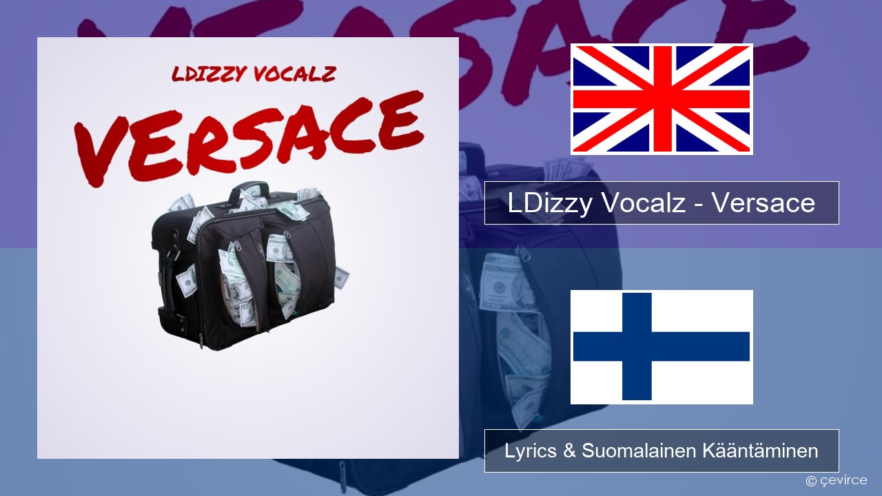 LDizzy Vocalz – Versace Englanti Lyrics & Suomalainen Kääntäminen