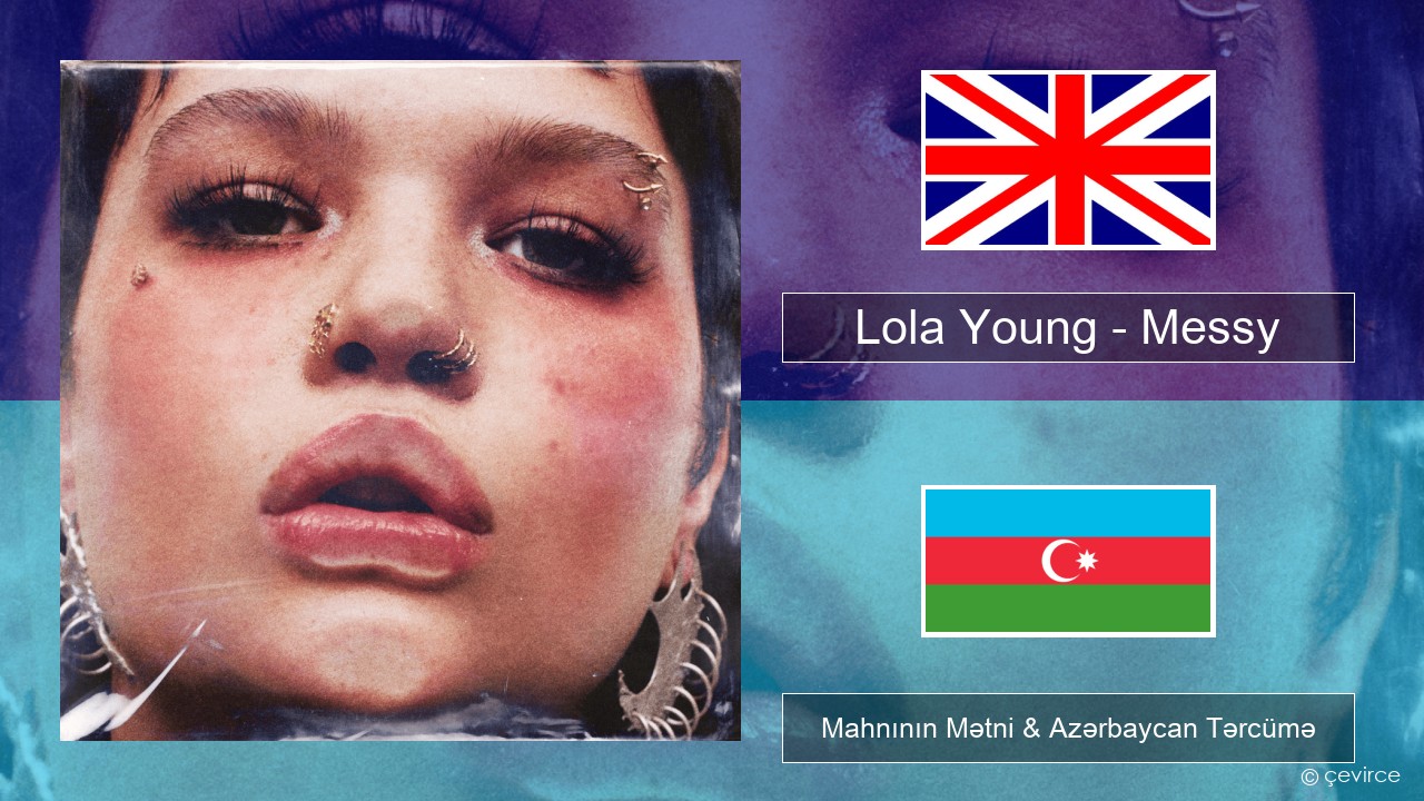 Lola Young – Messy İngilis dili Mahnının Mətni & Azərbaycan Tərcümə