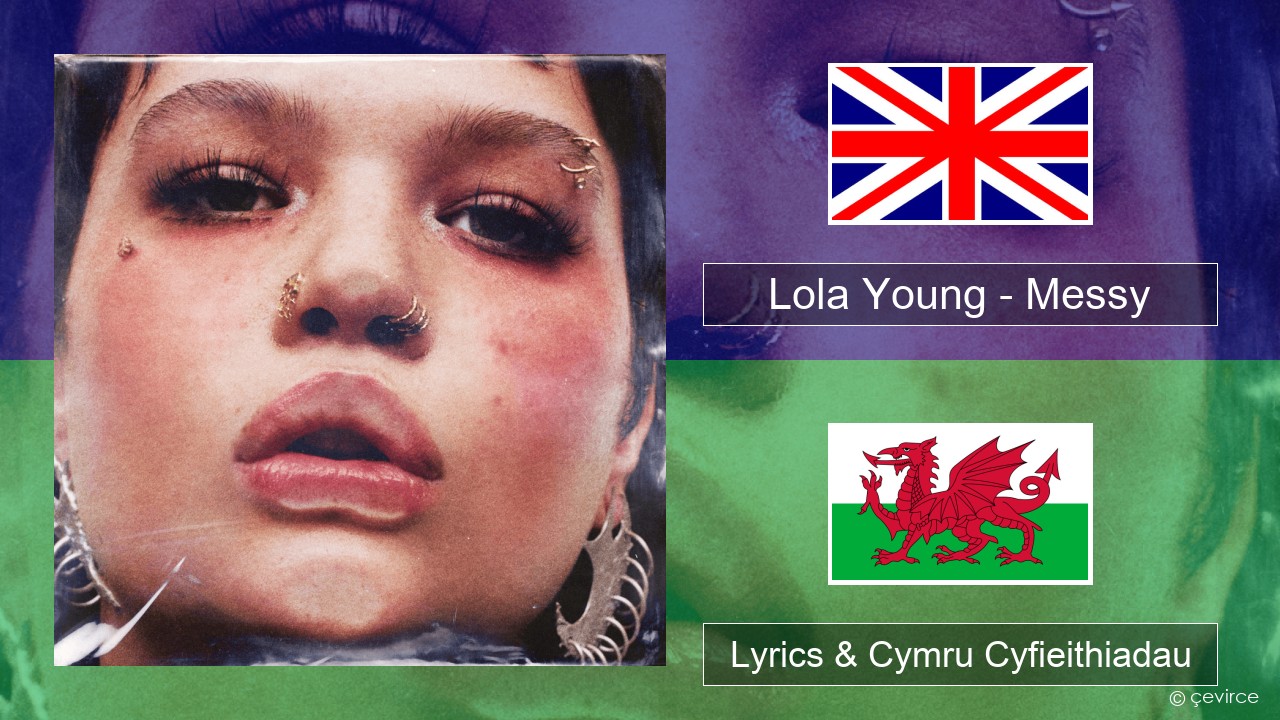 Lola Young – Messy Saesneg Lyrics & Cymru Cyfieithiadau