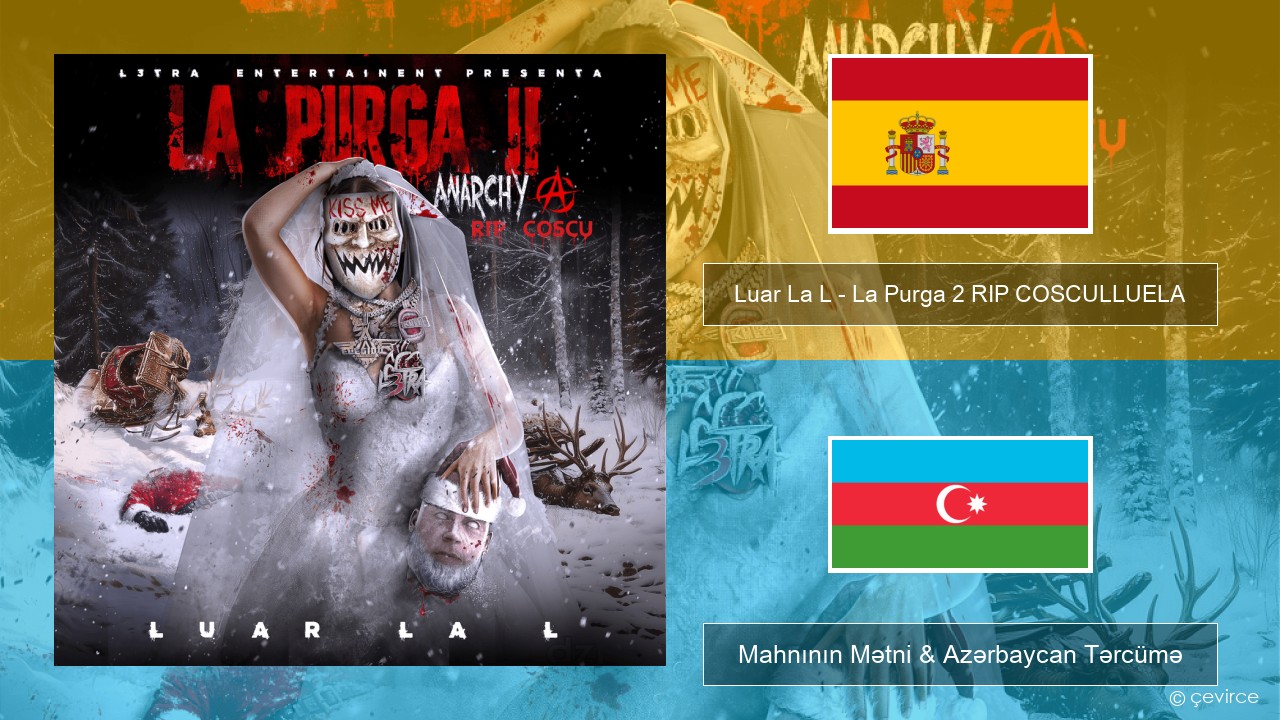 Luar La L – La Purga 2 RIP COSCULLUELA İspan Mahnının Mətni & Azərbaycan Tərcümə