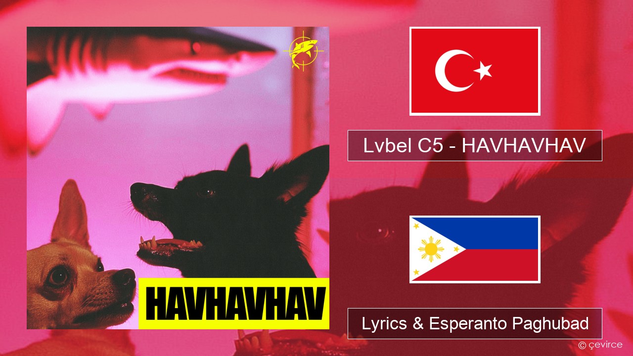 Lvbel C5 – HAVHAVHAV Turkiya Lyrics & Esperanto Paghubad