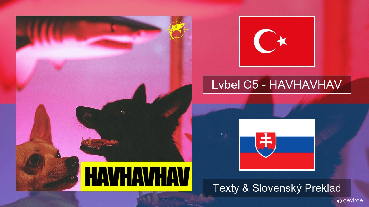 Lvbel C5 – HAVHAVHAV Turecký Texty & Slovenský Preklad