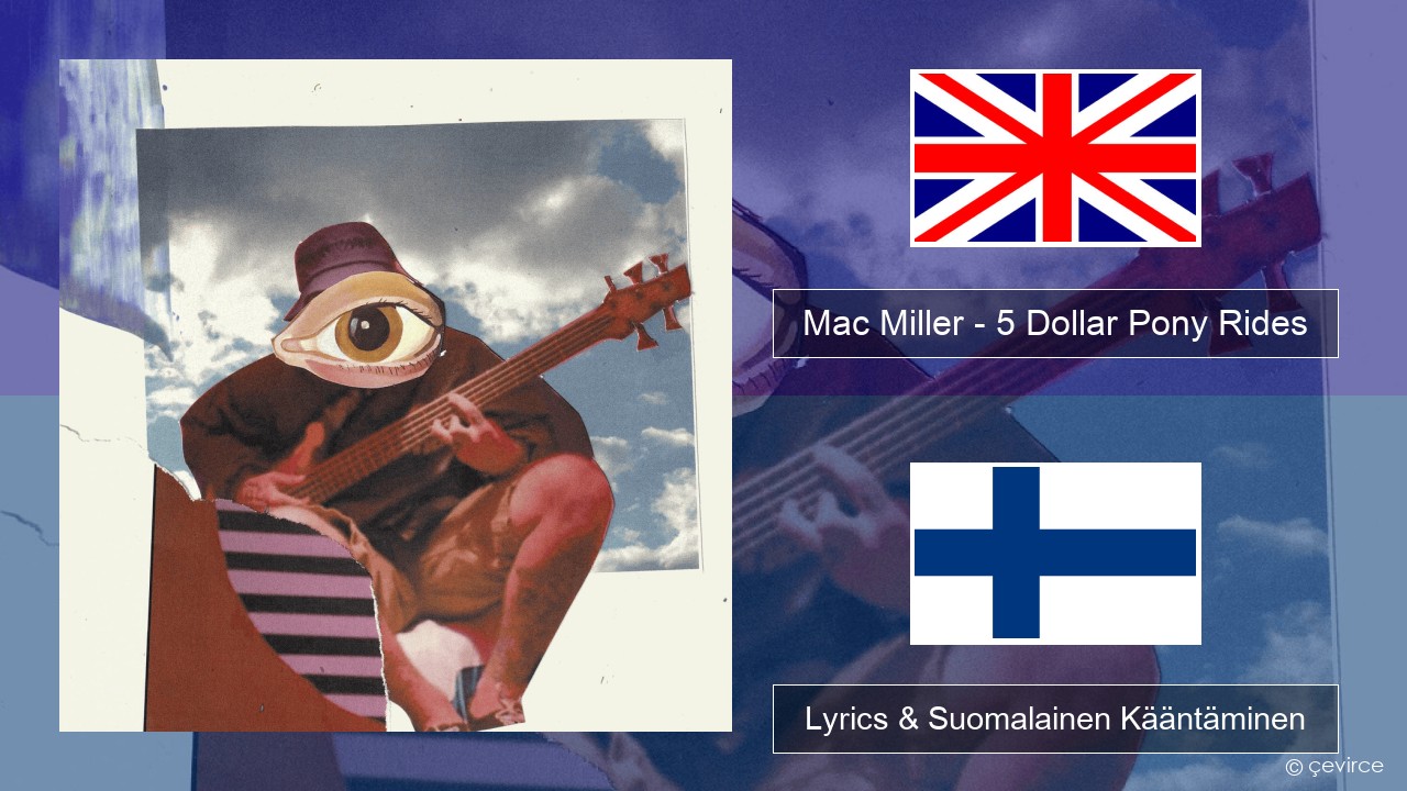 Mac Miller – 5 Dollar Pony Rides Englanti Lyrics & Suomalainen Kääntäminen