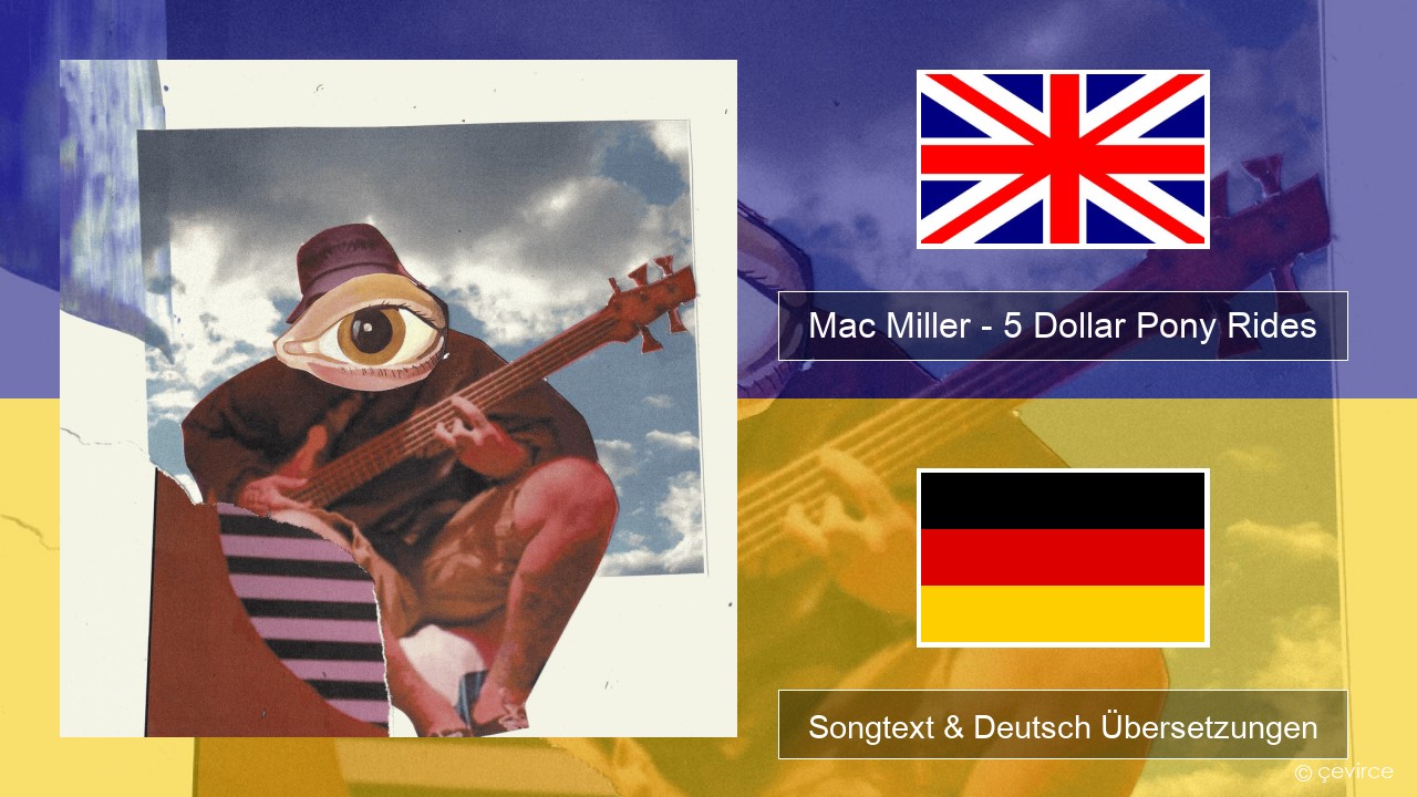 Mac Miller – 5 Dollar Pony Rides Englisch Songtext & Deutsch Übersetzungen