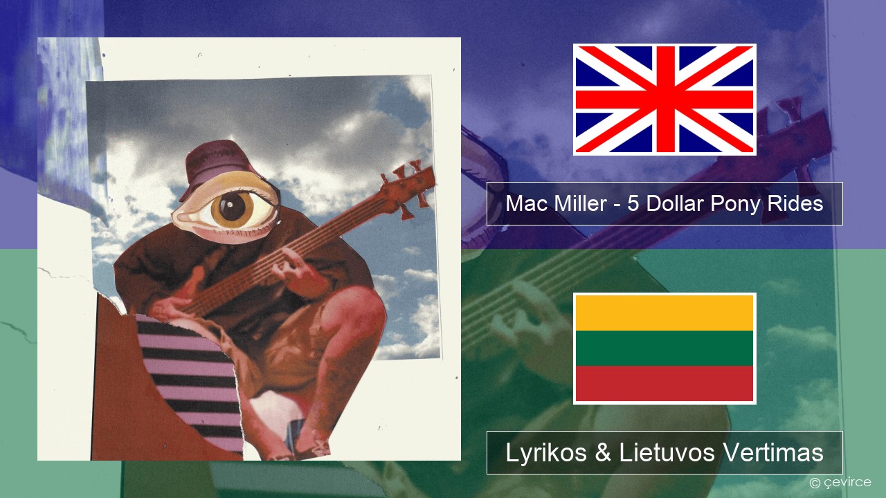 Mac Miller – 5 Dollar Pony Rides Anglų Lyrikos & Lietuvos Vertimas