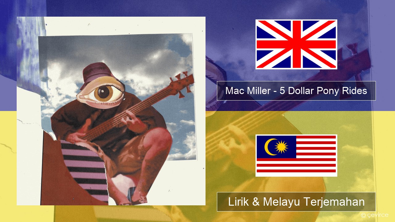 Mac Miller – 5 Dollar Pony Rides Francais Lirik & Melayu (Malay) Terjemahan