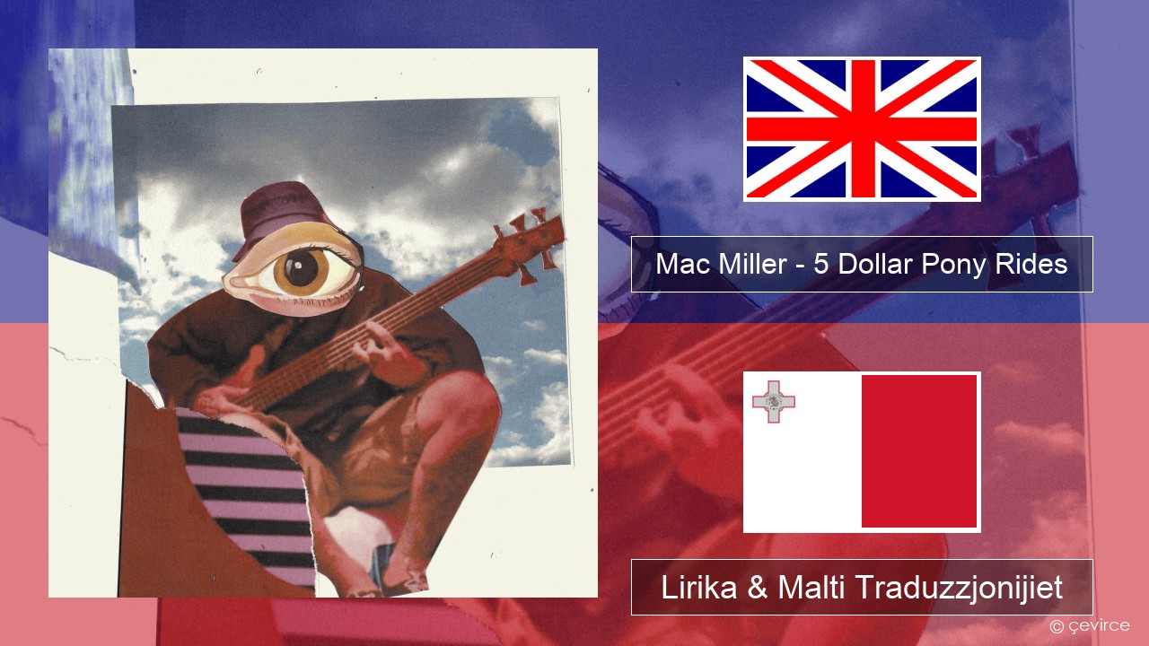 Mac Miller – 5 Dollar Pony Rides Ingliż Lirika & Malti Traduzzjonijiet