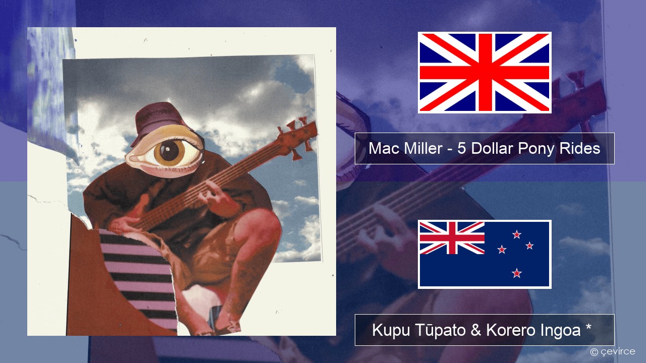 Mac Miller – 5 Dollar Pony Rides Ingoa *  Kupu Tūpato & Korero Ingoa *