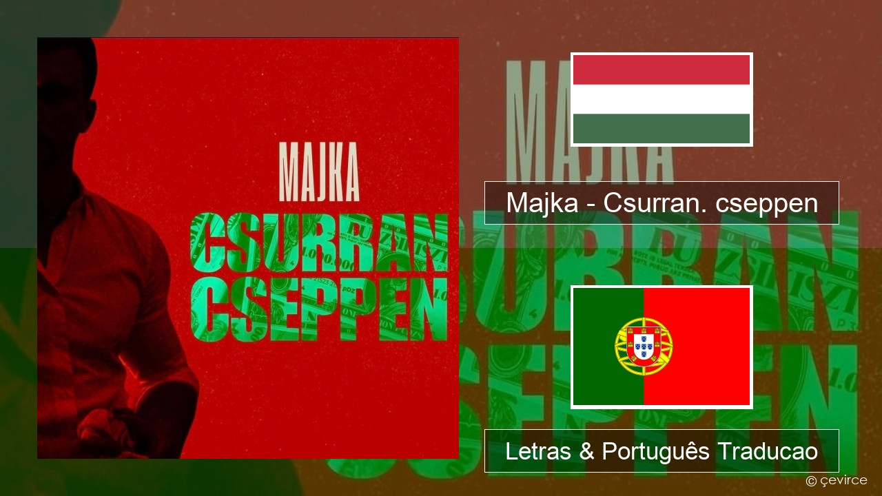 Majka – Csurran. cseppen Hungaro Letras & Português Traducao