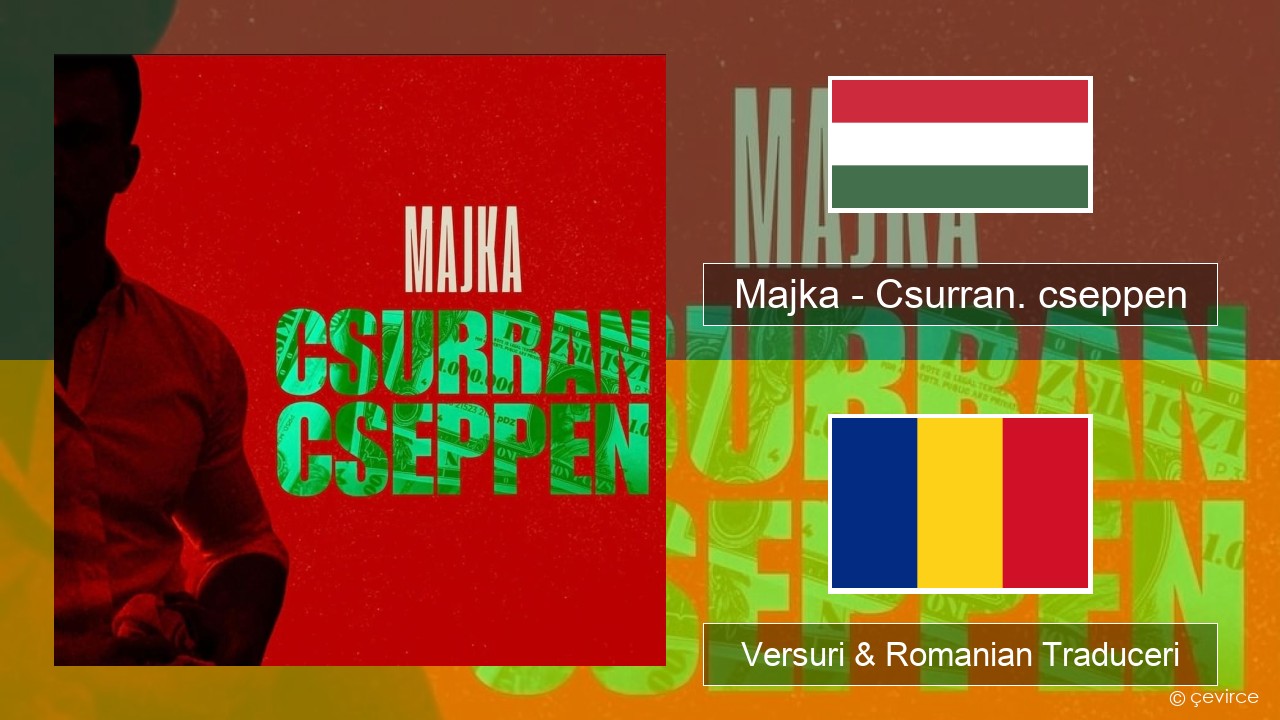 Majka – Csurran. cseppen Maghiară Versuri & Romanian Traduceri
