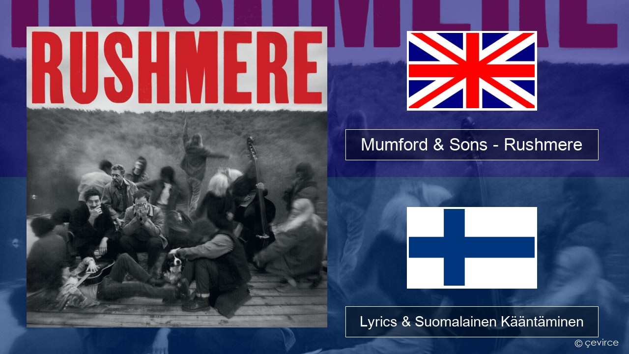 Mumford & Sons – Rushmere Englanti Lyrics & Suomalainen Kääntäminen