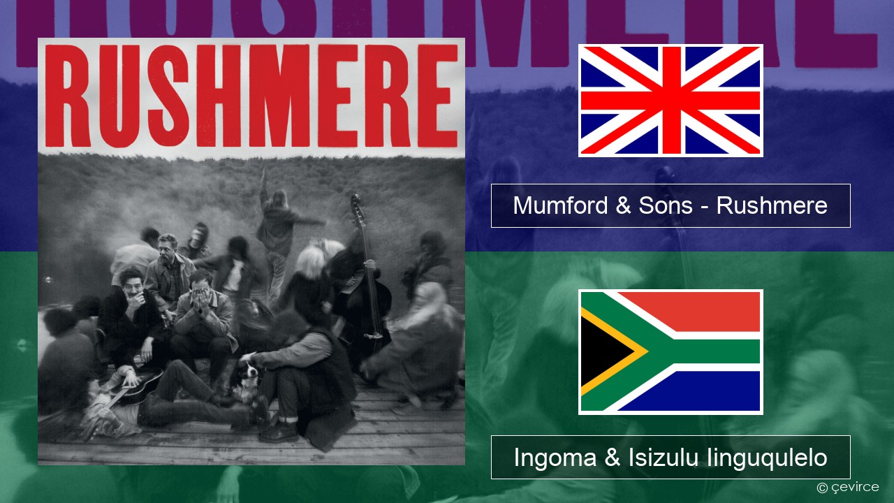 Mumford & Sons – Rushmere Isixhosa Ingoma & Isizulu Iinguqulelo