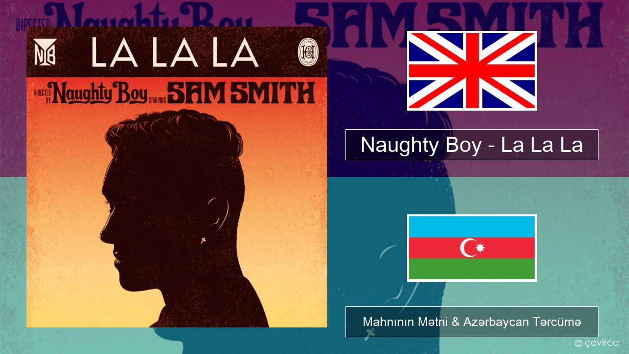 Naughty Boy – La La La İngilis dili Mahnının Mətni & Azərbaycan Tərcümə