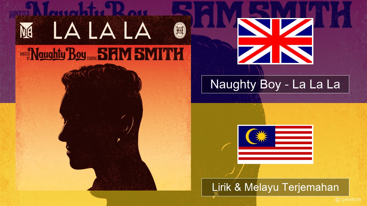 Naughty Boy – La La La Francais Lirik & Melayu (Malay) Terjemahan