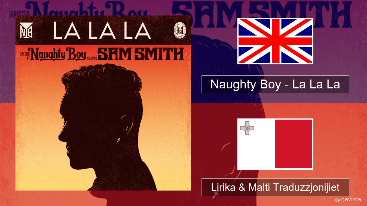 Naughty Boy – La La La Ingliż Lirika & Malti Traduzzjonijiet
