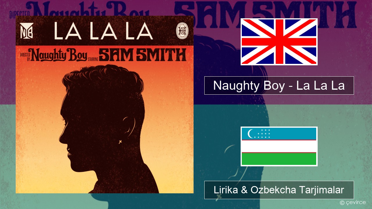 Naughty Boy – La La La Ingliz tili Lirika & Ozbekcha Tarjimalar