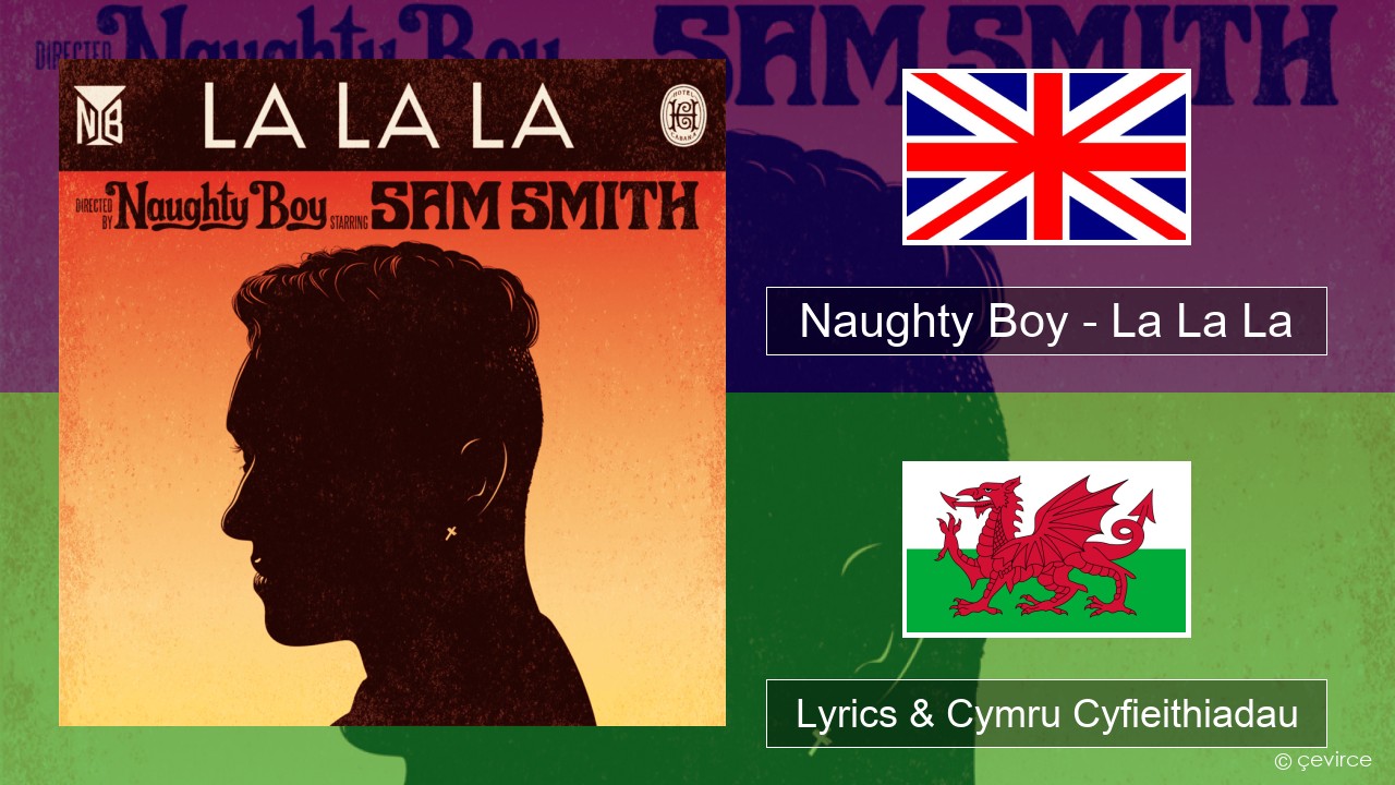 Naughty Boy – La La La Saesneg Lyrics & Cymru Cyfieithiadau