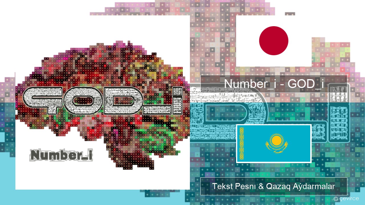 Number_i – GOD_i Japon Tekst Pesnı & Qazaq (latyn) Aýdarmalar