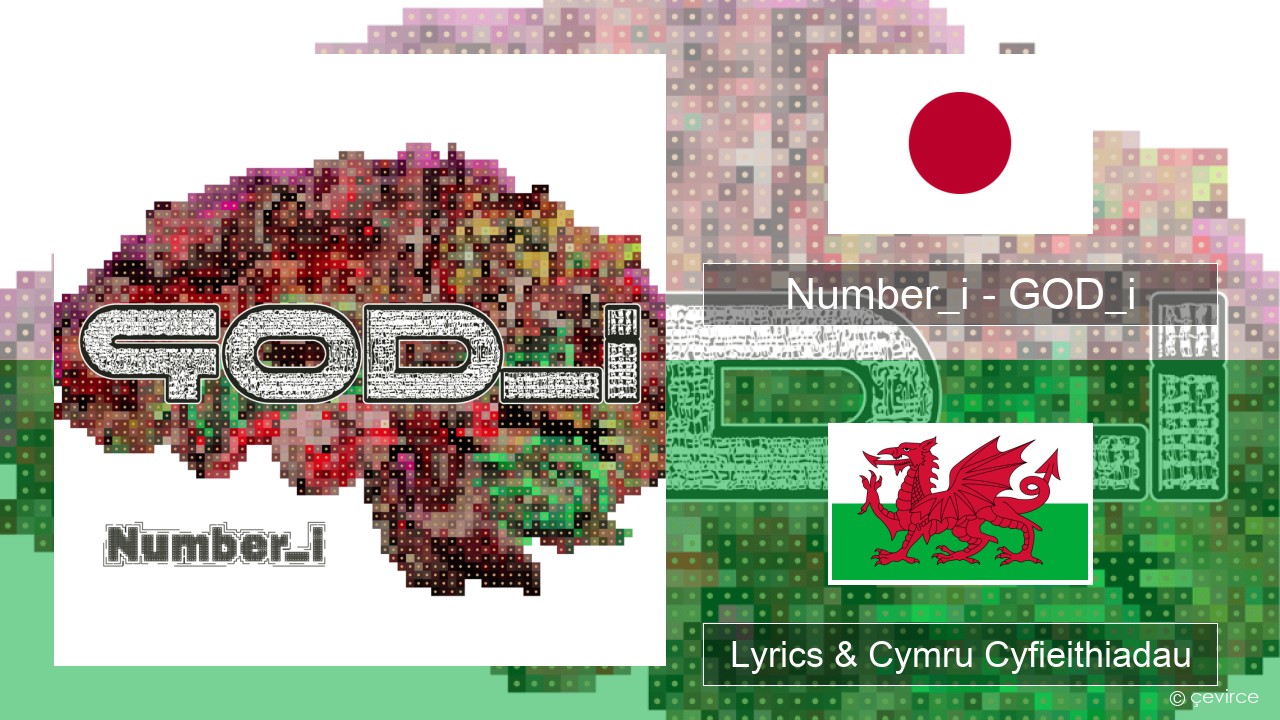 Number_i – GOD_i Siapan Lyrics & Cymru Cyfieithiadau